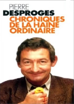 Chronique de la Haine Ordinaire de Pierre Desproges Chronique de la Haine Ordinaire de Pierre Desproges