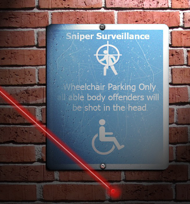 Radical... Panneau de parking rserv : Attention Sniper, Toute personne non handicape prise en flagrant dlit de cette place de parc sera vise d'une balle dans la tte - auteur : JonJonLeprechaun
