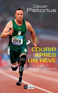 Courir apres un reve - Oscar Pistorius Courir apres un reve - Oscar Pistorius